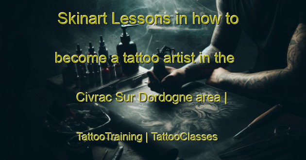 Skinart Lessons in how to become a tattoo artist in the Civrac Sur Dordogne area | TattooTraining | TattooClasses | SkinartTraining-France